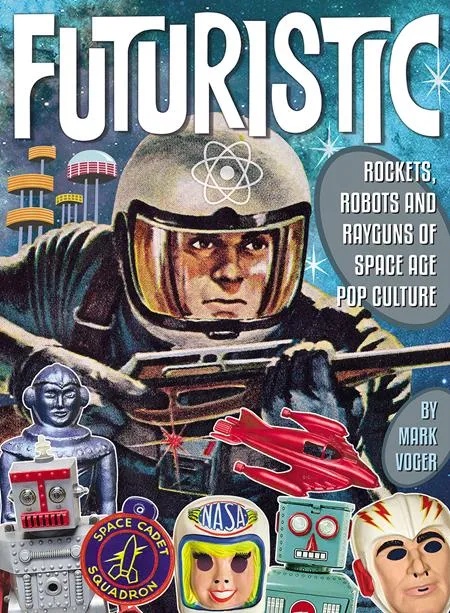 FUTURISTIC ROCKETS ROBOTS RAYGUNS OF SPACE AGE POP CULTURE