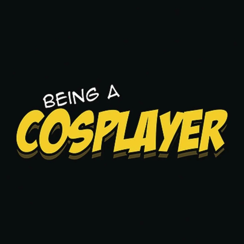 BEING A COSPLAYER