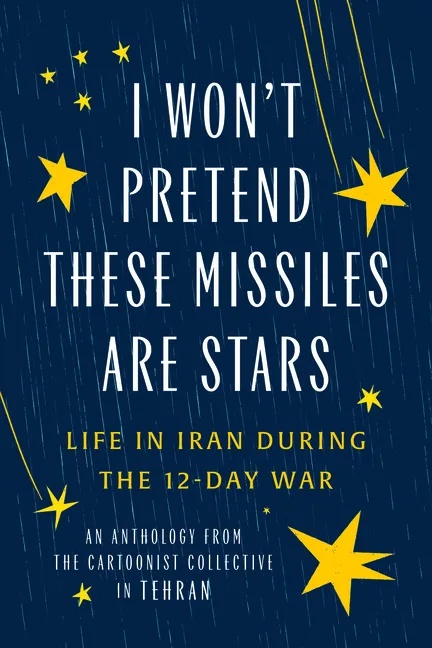 I WON'T PRETEND THESE MISSILES ARE STARS: LIFE IN IRAN DURING THE 12-DAYS WAR