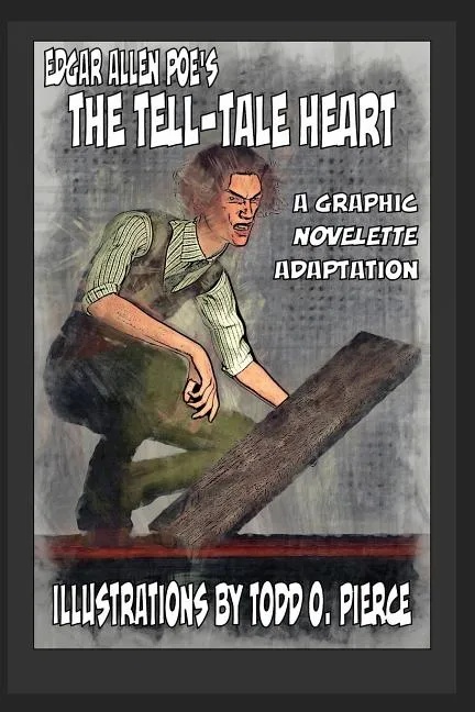 EDGAR ALLEN POE'S THE TELL-TALE HEART: A GRAPHIC NOVELLETE ADAPTATION