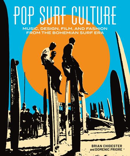 POP SURF CULTURE MUSIC DESIGN FILM AND FASHION FROM THE BOHEMIAN SURF ERA (MR)