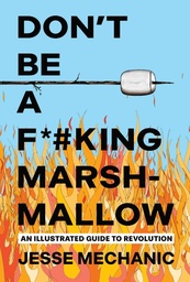 [9781623715793] DON'T BE A F*#KING MARSHMALLOW: AN ILLUSTRATED GUIDE TO REVOLUTION