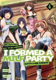 [9798895612040] BETRAYED BY THE HERO, I FORMED A MILF PARTY WITH HIS MOM! (MANGA) 4