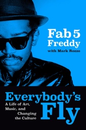 [9780593834909] EVERYBODY'S FLY A LIFE OF ART, MUSIC, AND CHANGING THE CULTURE