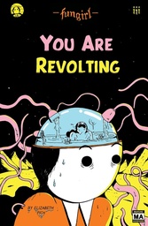 [9781945509933] FUNGIRL YOU ARE REVOLTING