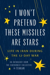 [9781951491550] I WON'T PRETEND THESE MISSILES ARE STARS: LIFE IN IRAN DURING THE 12-DAYS WAR