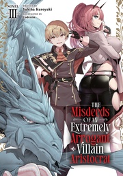 [9798895613146] THE MISDEEDS OF AN EXTREMELY ARROGANT VILLAIN ARISTOCRAT (LIGHT NOVEL) 3