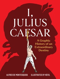 [9798893031126] I, JULIUS CAESAR: A GRAPHIC HISTORY OF AN EXTRAORDINARY DESTINY