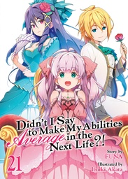 [9798897653959] DIDN'T I SAY TO MAKE MY ABILITIES AVERAGE IN THE NEXT LIFE?! (LIGHT NOVEL) 21