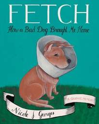 [9780544577831] FETCH HOW A BAD DOG BROUGHT ME HOME