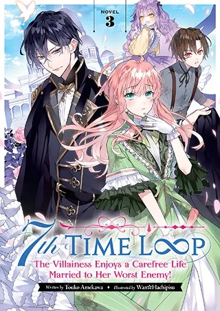 7TH TIME LOOP THE VILLAINESS ENJOYS A CAREFREE LIFE MARRIED TO HER WORST ENEMY LIGHT NOVEL 3