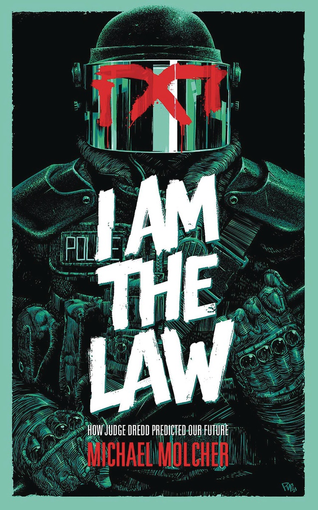 I AM THE LAW HOW JUDGE DREDD PREDICTED OUR FUTURE