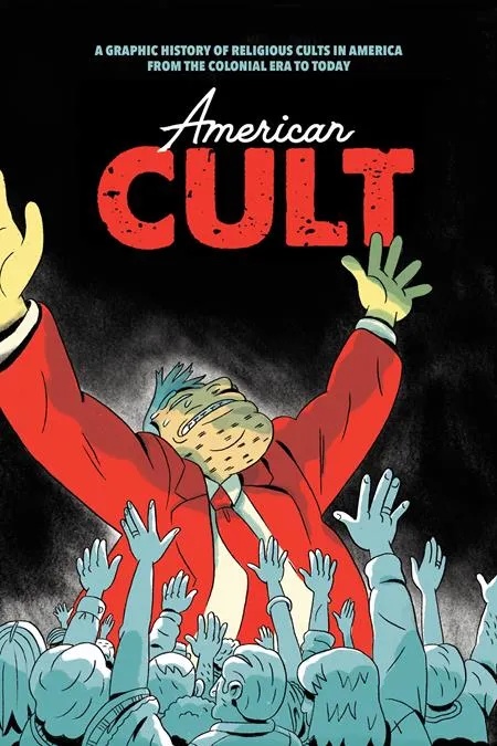 AMERICAN CULT A GRAPHIC HISTORY OF RELIGIOUS CULTS IN AMERICA