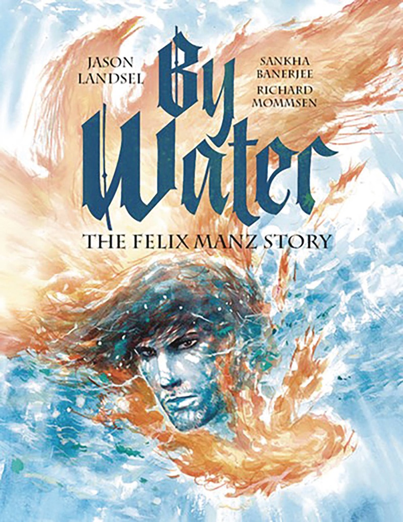 BY WATER FELIX MANZ STORY