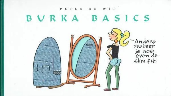 Burka basics 1 ANDERS PROBEER JE NOG EVEN DE SLIM FIT