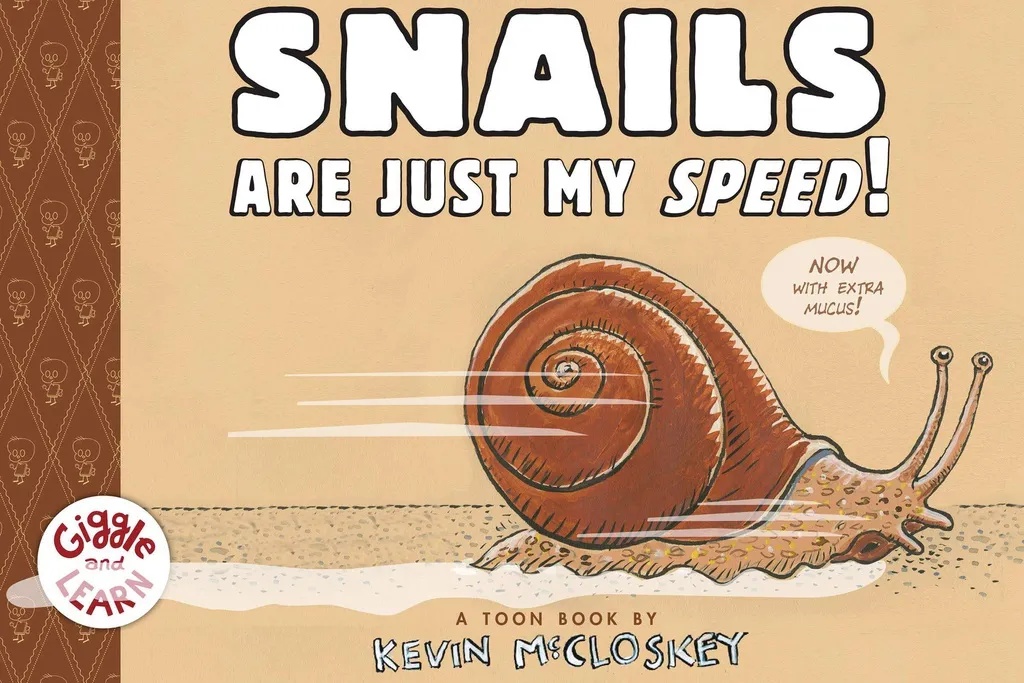 SNAILS ARE JUST MY SPEED YR