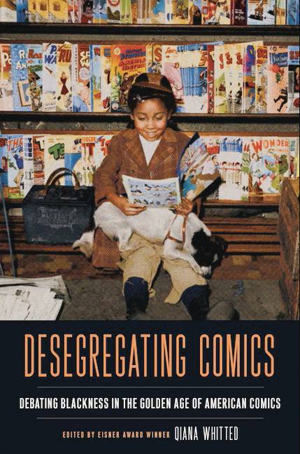 DESEGREGATING COMICS DEBATING BLACKNESS GOLDEN AGE COMICS