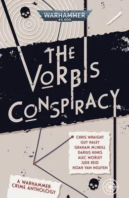 WARHAMMER 40K VORBIS CONSPIRACY - A WARHAMMER CRIME ANTHOLOGY