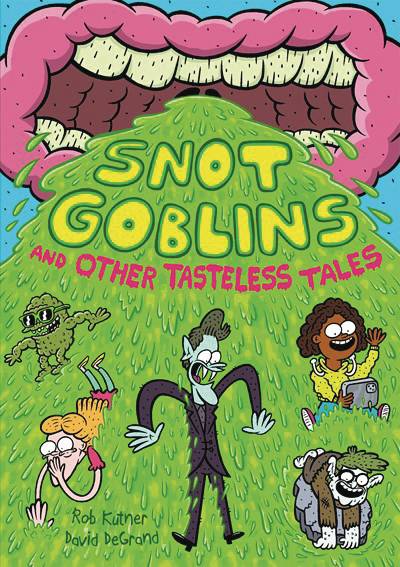 SNOT GOBLINS AND OTHER TASTELESS TALES