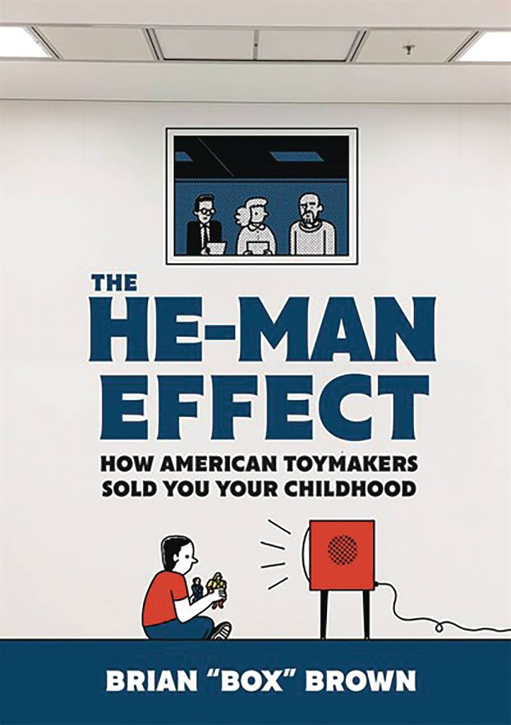 HE MAN EFFECT HOW AMERICAN TOYMAKERS SOLD YOUR CHILDHOOD