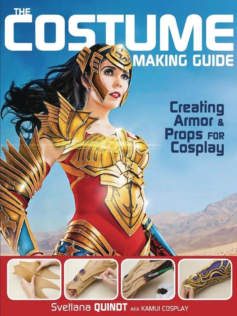 COSTUME MAKING GUIDE CREATING ARMOR & PROPS FOR COSPLAY