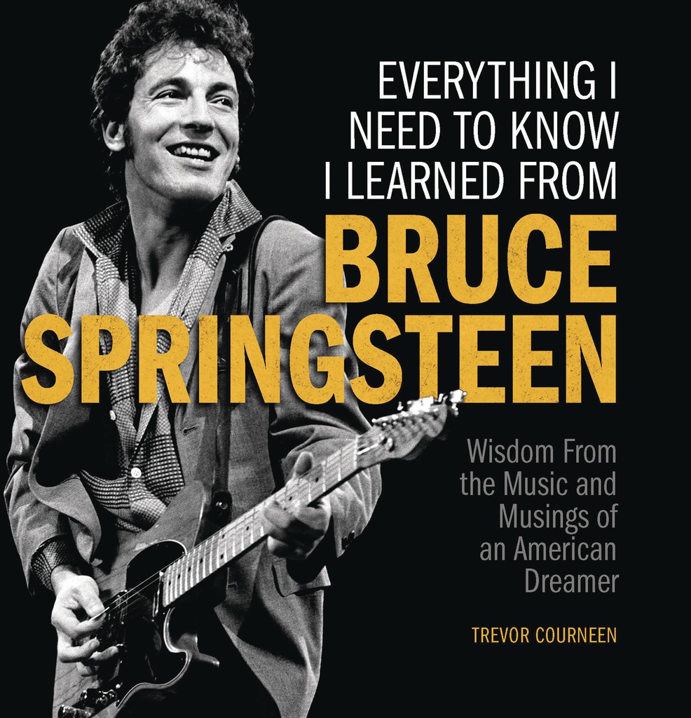 EVERYTHING I NEED TO KNOW I LEARNED FROM SPRINGSTEEN