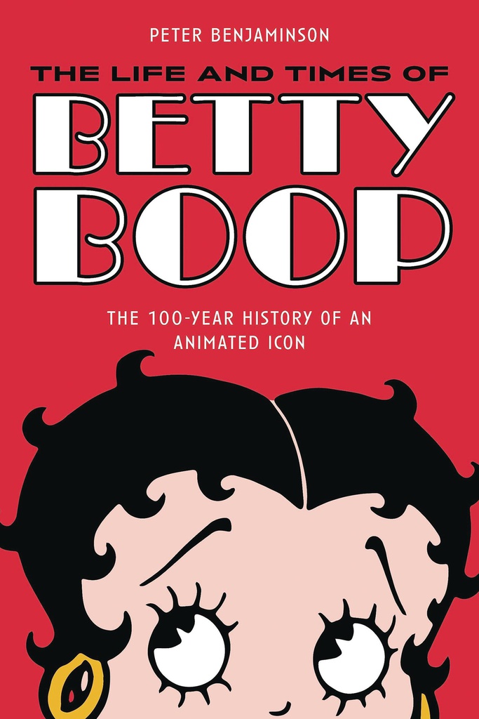 LIFE & TIMES OF BETTY BOOP 100 YEAR HIST ANIMATED ICON