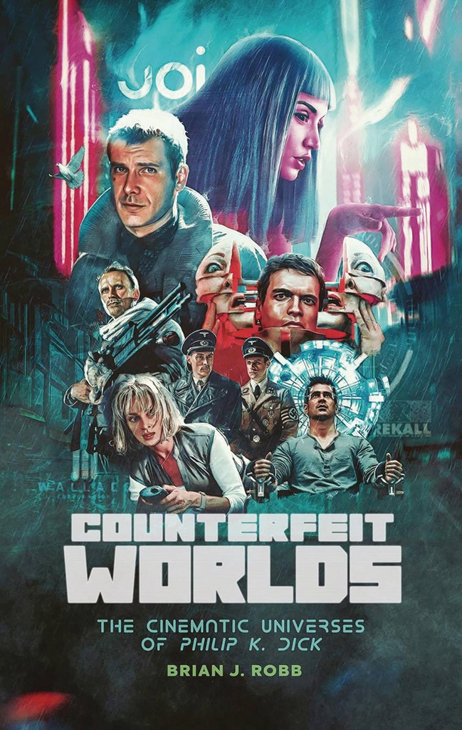 COUNTERFEIT WORLDS CINEMATIC UNIVERSES OF PHILIP K DICK