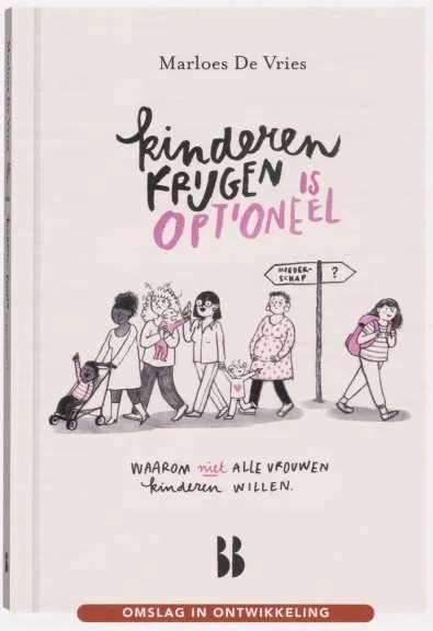 Kinderen krijgen is optioneel Waarom niet alle vrouwen kinderen willen