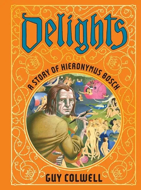 DELIGHTS A STORY OF HIERONYMUS BOSCH