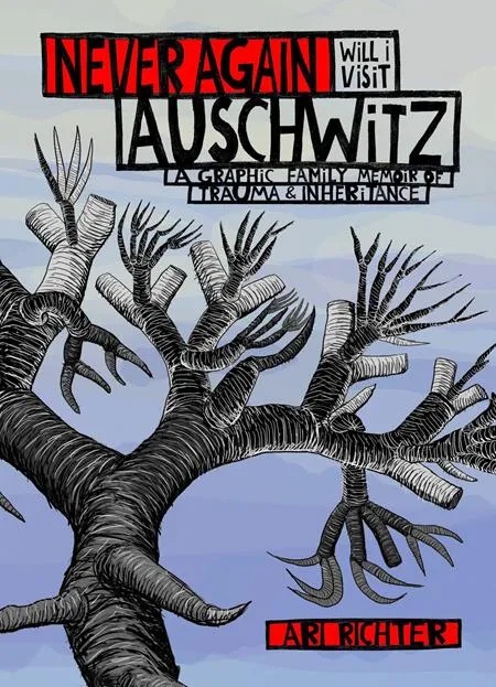 NEVER AGAIN WILL I VISIT AUSCHWITZ A GRAPHIC FAMILY MEMOIR OF TRAUMA & INHERITANCE (MR)