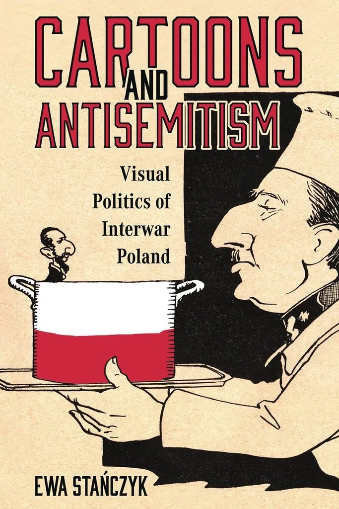 CARTOONS & ANTISEMITISM VISUAL POLITICS INTERWAR POLAND