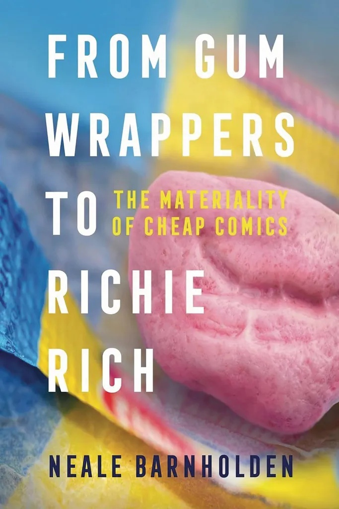 FROM GUM WRAPPERS TO RICHIE RICH MATERIALITY CHEAP COMICS