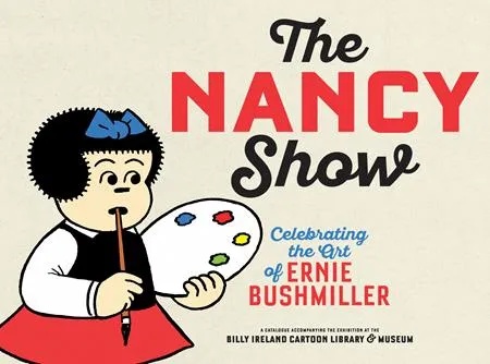 NANCY SHOW CELEBRATING THE ART OF ERNIE BUSHMILLER (MR)