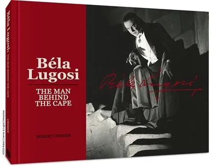 BELA LUGOSI THE MAN BEHIND THE CAPE