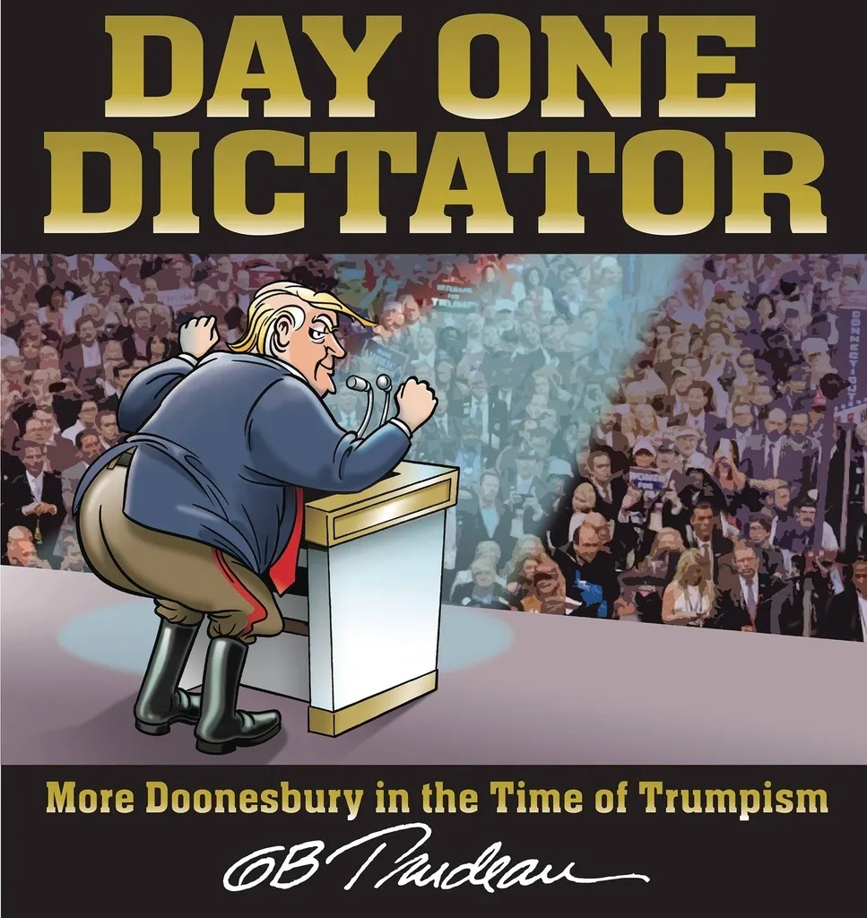 DAY ONE DICTATOR MORE DOONESBURY IN THE TIME OF TRUMPISM