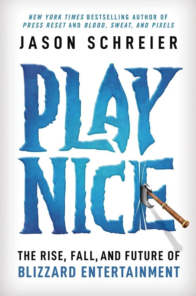 PLAY NICE RISE FALL FUTURE OF BLIZZARD ENTERTAINMENT