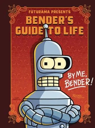 FUTURAMA PRESENTS BENDERS GUIDE TO LIFE