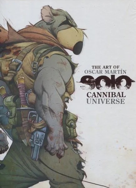 Solo The Art of Oscar Martin - Cannibal Universe