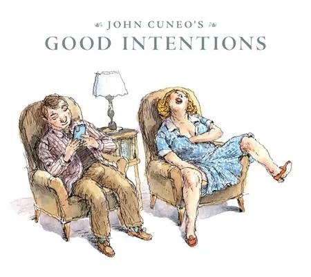 JOHN CUNEO'S GOOD INTENTIONS