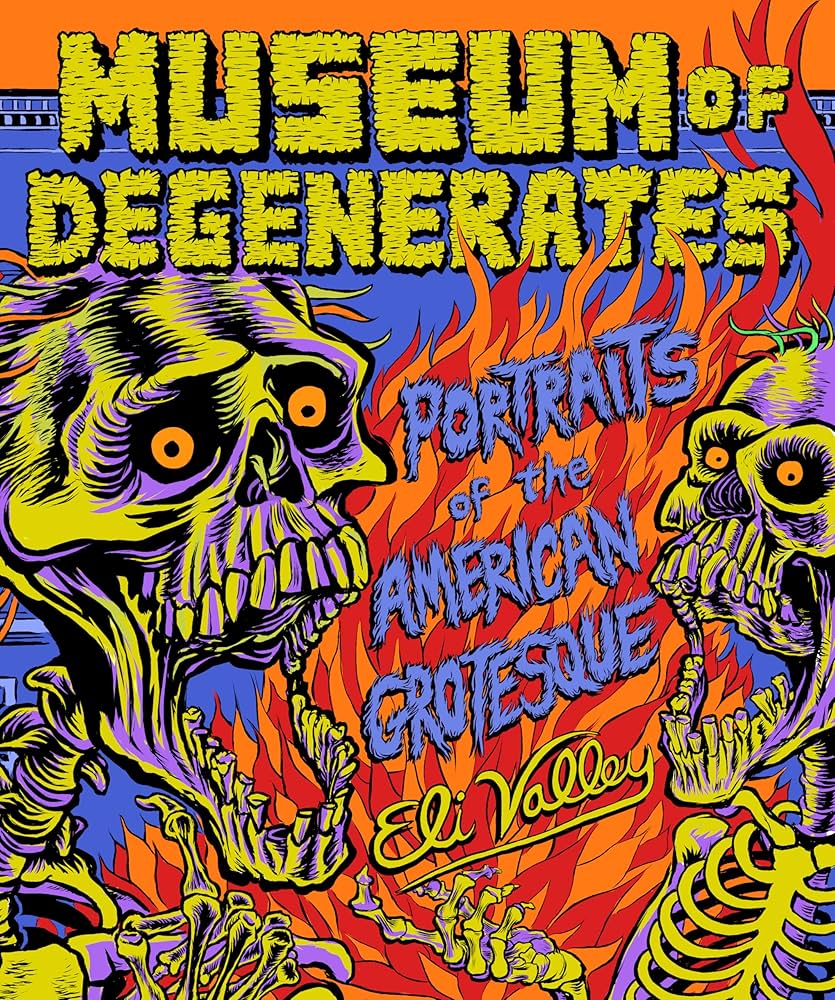 MUSEUM OF DEGENERATES: PORTRAITS OF THE AMERICAN GROTESQUE