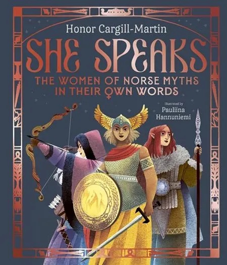 SHE SPEAKS THE WOMEN OF NORSE MYTHS IN THEIR OWN WORDS