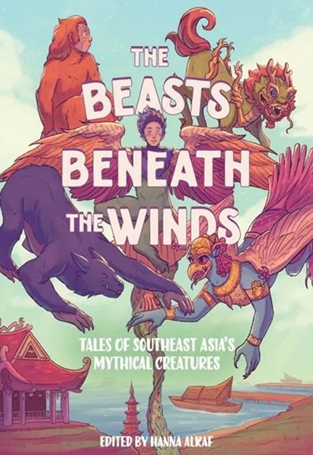BEASTS BENEATH THE WINDS TALES OF SOUTHEAST ASIAS MYTHICAL CREATURES
