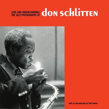 LOVE AND UNDERSTANDING THE JAZZ PHOTOGRAPHY OF DON SCHLITTEN (MR)