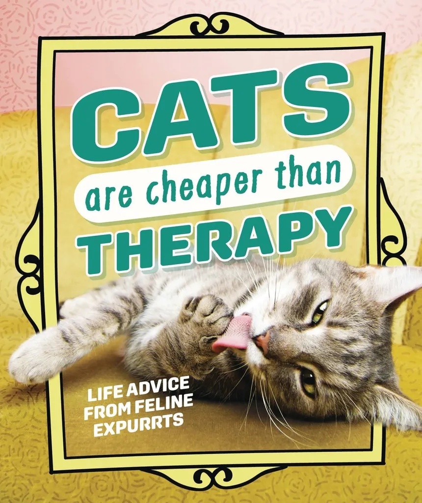 CATS ARE CHEAPER THAN THERAPY