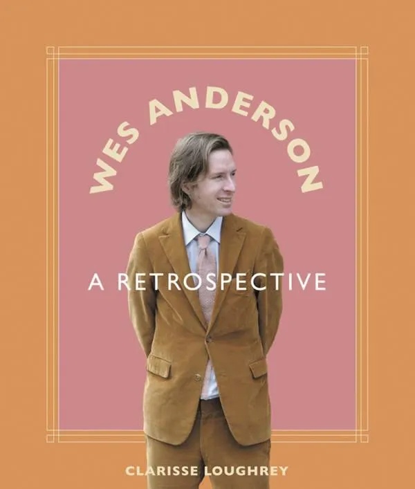 WES ANDERSON A RETROSPECTIVE
