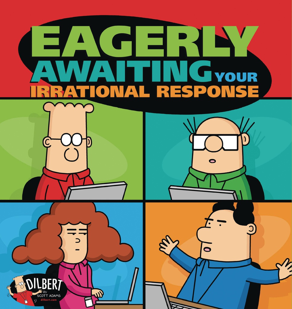DILBERT EAGERLY AWAITING YOUR IRRATIONAL RESPONSE
