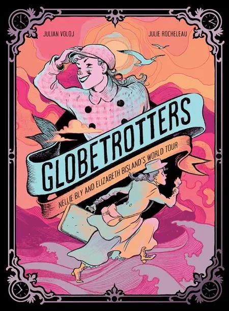 GLOBETROTTERS NELLIE BLY AND ELIZABETH BISLANDS WORLD TOUR