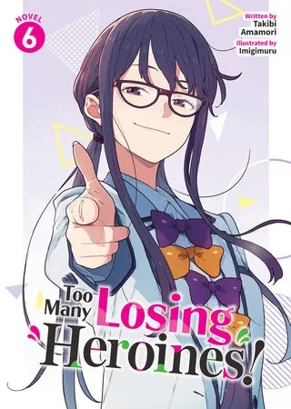 TOO MANY LOSING HEROINES! (LIGHT NOVEL) 6