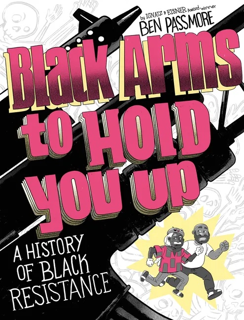 PANTHEON GRAPHIC LIBRARY BLACK ARMS TO HOLD YOU UP: A HISTORY OF BLACK RESISTANCE